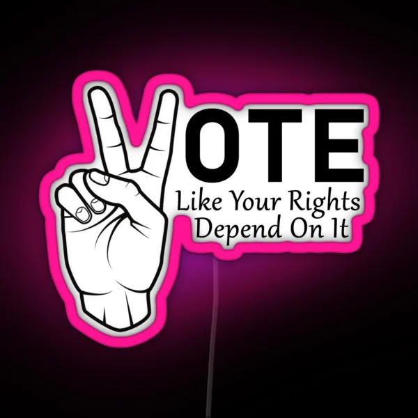 Vote Like Your Rights Depend On It RGB Neon Sign