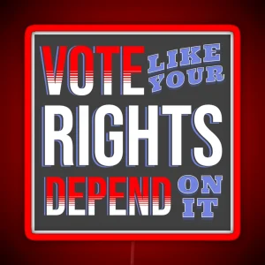 Vote Like Your Rights Depend On It RGB Neon Sign