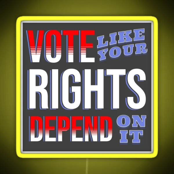 Vote Like Your Rights Depend On It RGB Neon Sign