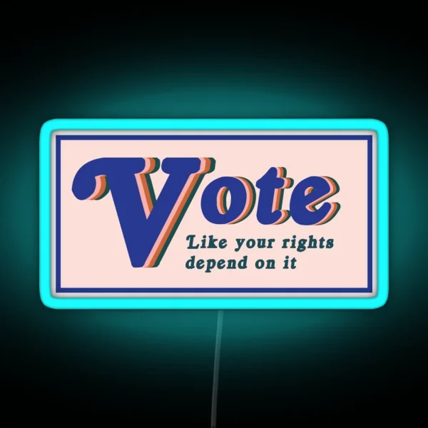 Vote Like Your Rights Depend On It RGB Neon Sign