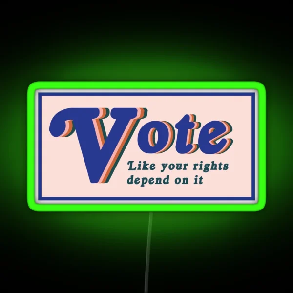 Vote Like Your Rights Depend On It RGB Neon Sign