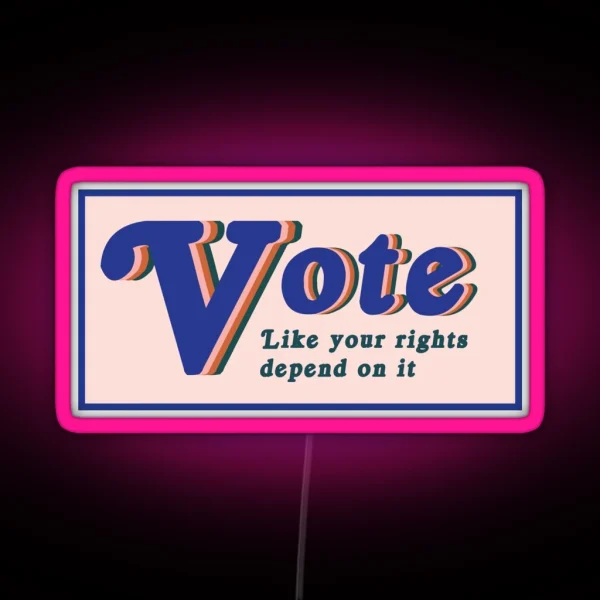 Vote Like Your Rights Depend On It RGB Neon Sign