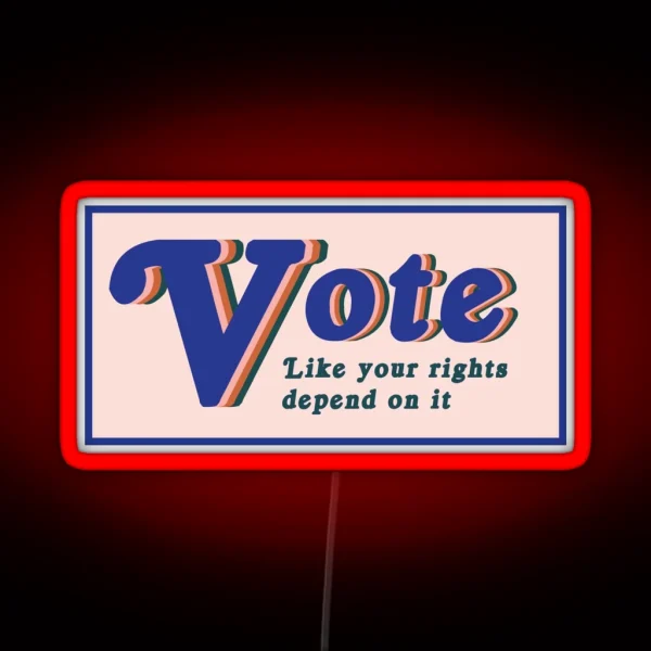 Vote Like Your Rights Depend On It RGB Neon Sign