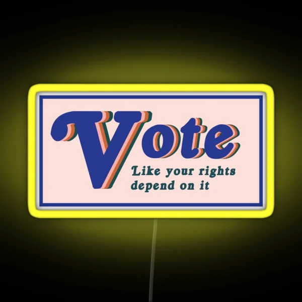 Vote Like Your Rights Depend On It RGB Neon Sign
