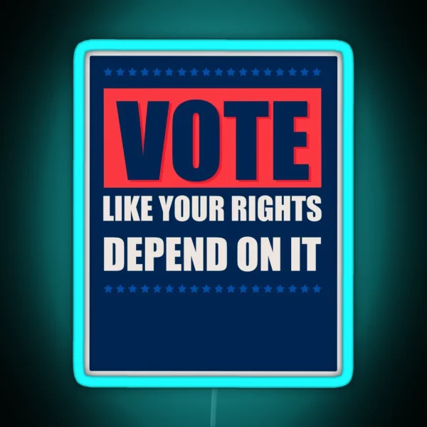 Vote Like Your Rights Depend On It RGB Neon Sign