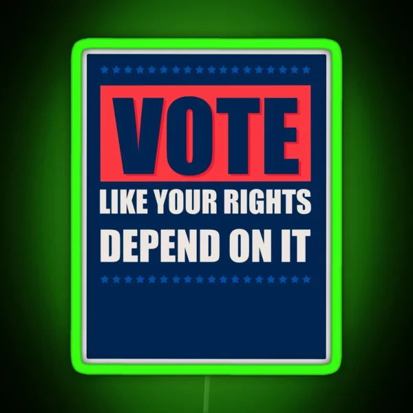 Vote Like Your Rights Depend On It RGB Neon Sign