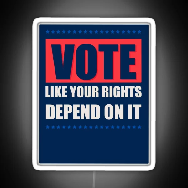 Vote Like Your Rights Depend On It RGB Neon Sign
