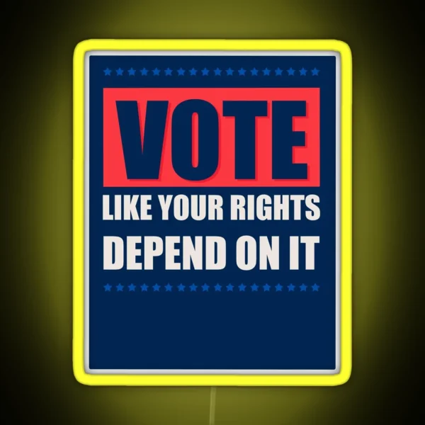 Vote Like Your Rights Depend On It RGB Neon Sign