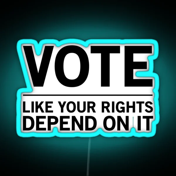 Vote Like Your Rights Depend On It RGB Neon Sign