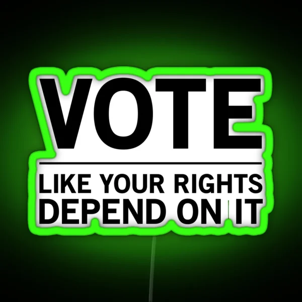Vote Like Your Rights Depend On It RGB Neon Sign