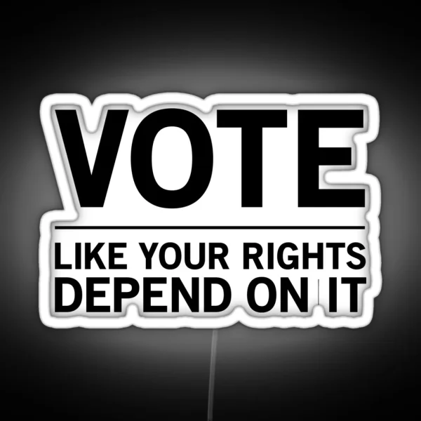 Vote Like Your Rights Depend On It RGB Neon Sign