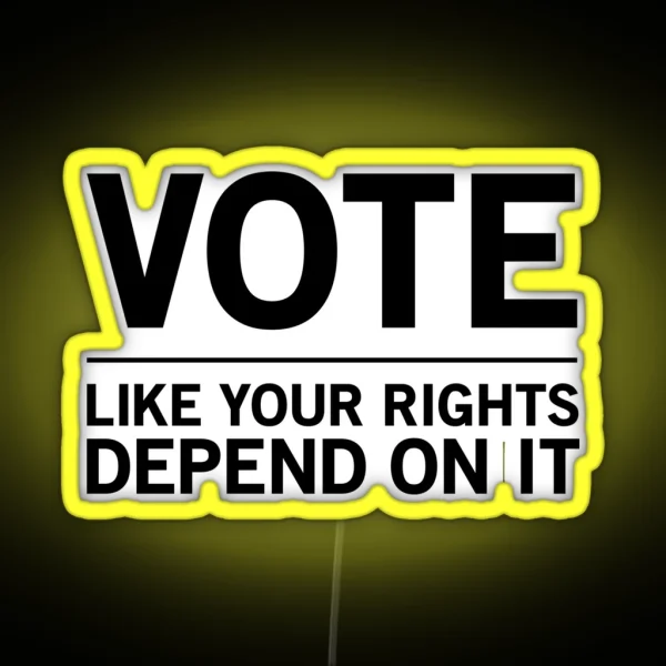 Vote Like Your Rights Depend On It RGB Neon Sign