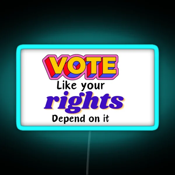 Vote Like Your Rights Depend On It RGB Neon Sign