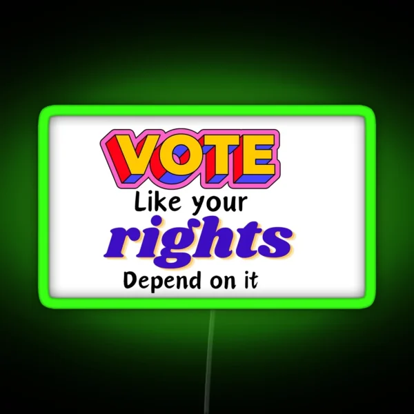 Vote Like Your Rights Depend On It RGB Neon Sign