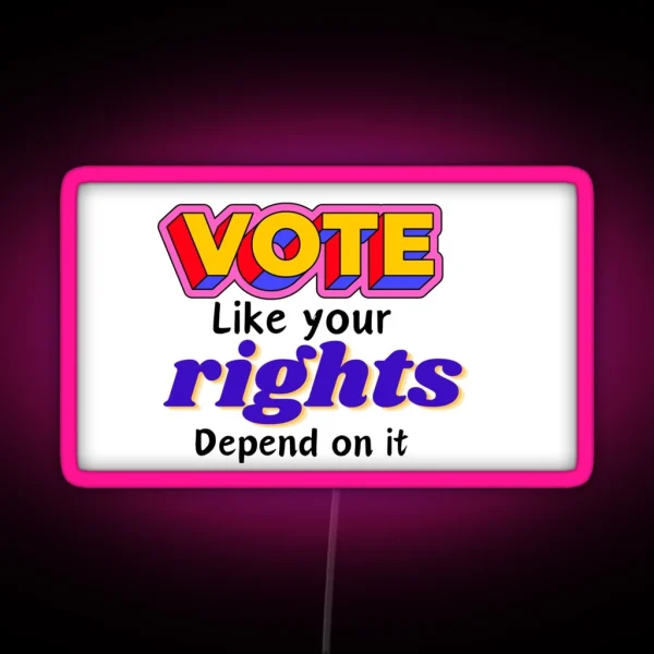 Vote Like Your Rights Depend On It RGB Neon Sign