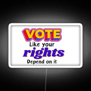 Vote Like Your Rights Depend On It RGB Neon Sign