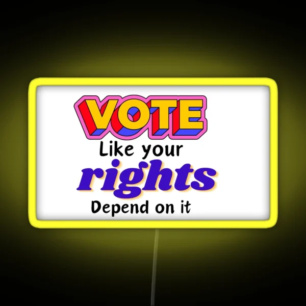 Vote Like Your Rights Depend On It RGB Neon Sign