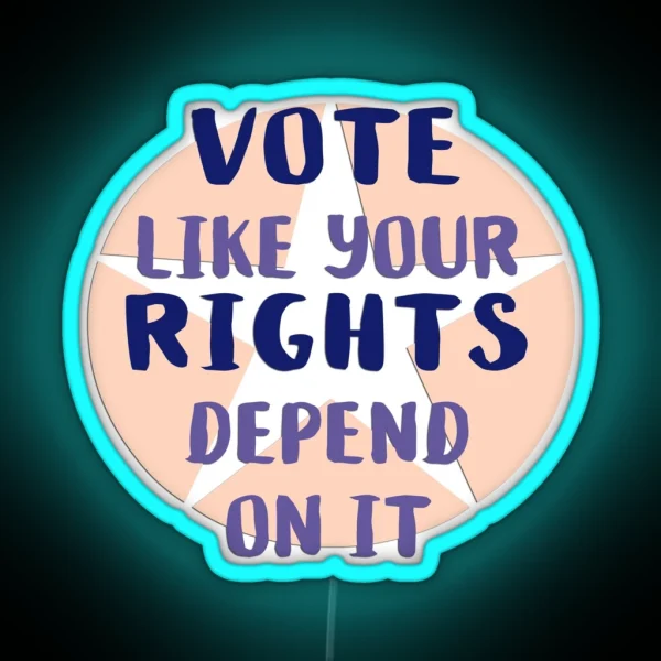 Vote Like Your Rights Depend On It RGB Neon Sign