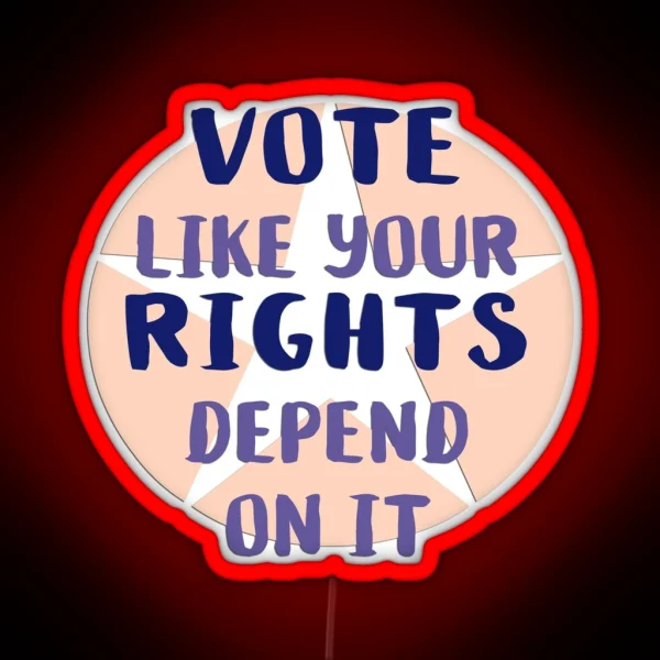Vote Like Your Rights Depend On It RGB Neon Sign