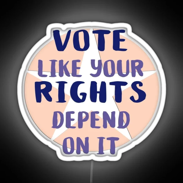 Vote Like Your Rights Depend On It RGB Neon Sign