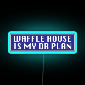 Waffle House Is My DR Plan RGB Neon Sign