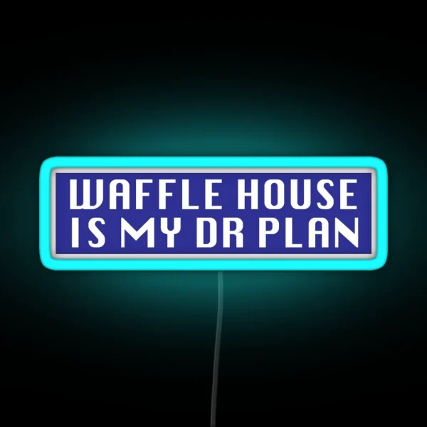 Waffle House Is My DR Plan RGB Neon Sign