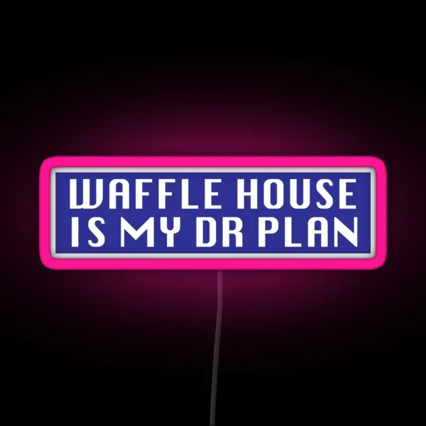 Waffle House Is My DR Plan RGB Neon Sign