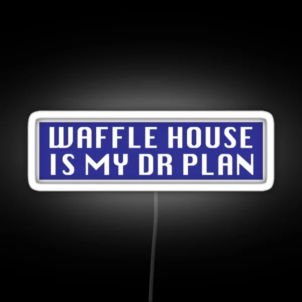 Waffle House Is My DR Plan RGB Neon Sign