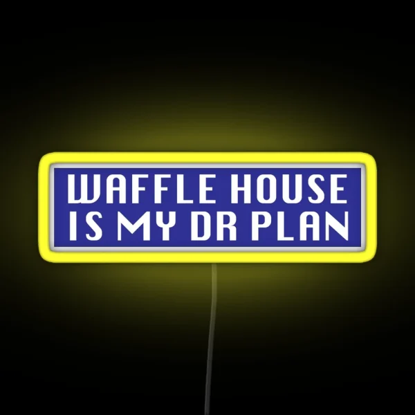 Waffle House Is My DR Plan RGB Neon Sign