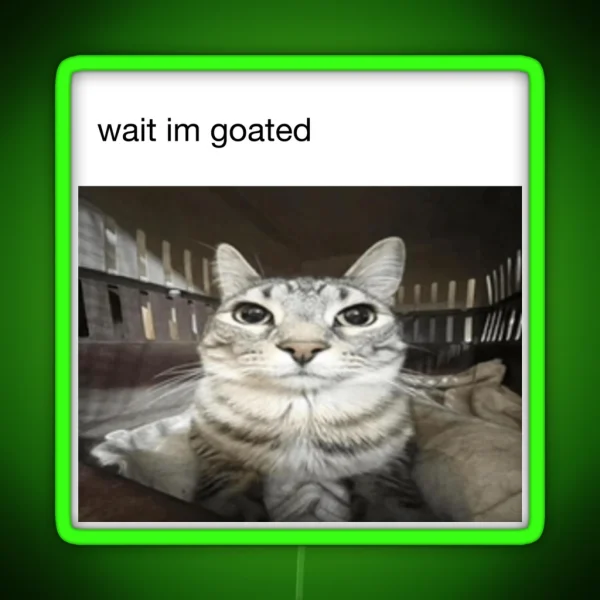 Wait Im Goated Cat RGB Neon Sign
