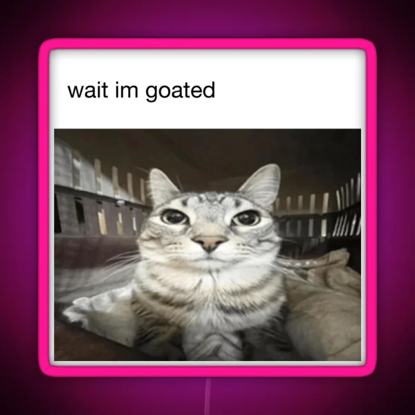 Wait Im Goated Cat RGB Neon Sign