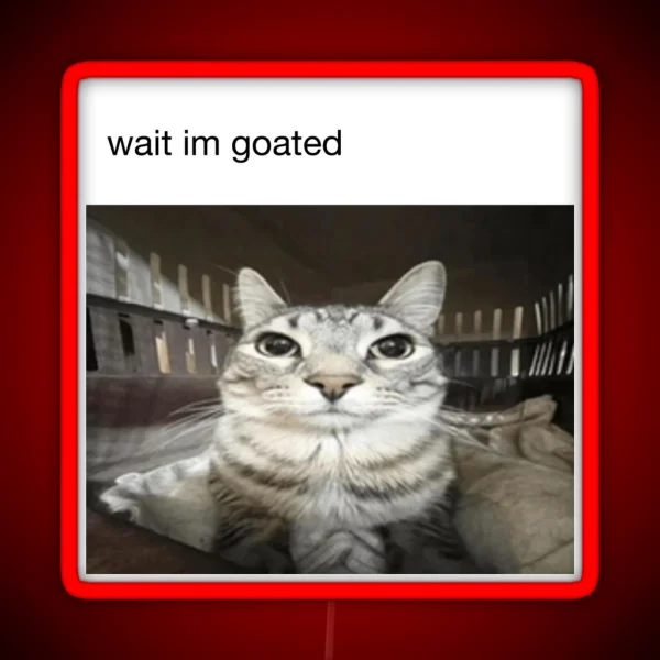 Wait Im Goated Cat RGB Neon Sign
