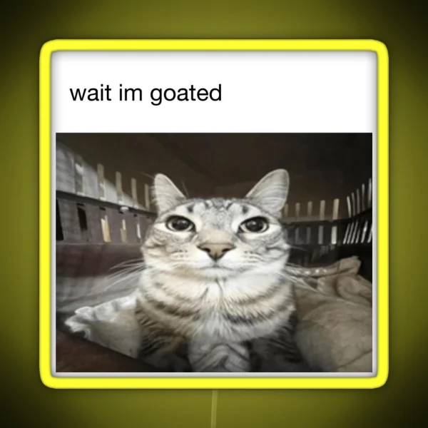 Wait Im Goated Cat RGB Neon Sign