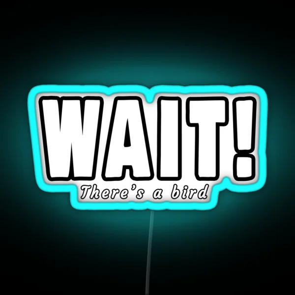 Wait There S A Bird Bird Watchers RGB Neon Sign