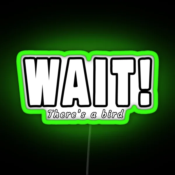 Wait There S A Bird Bird Watchers RGB Neon Sign