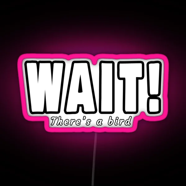 Wait There S A Bird Bird Watchers RGB Neon Sign