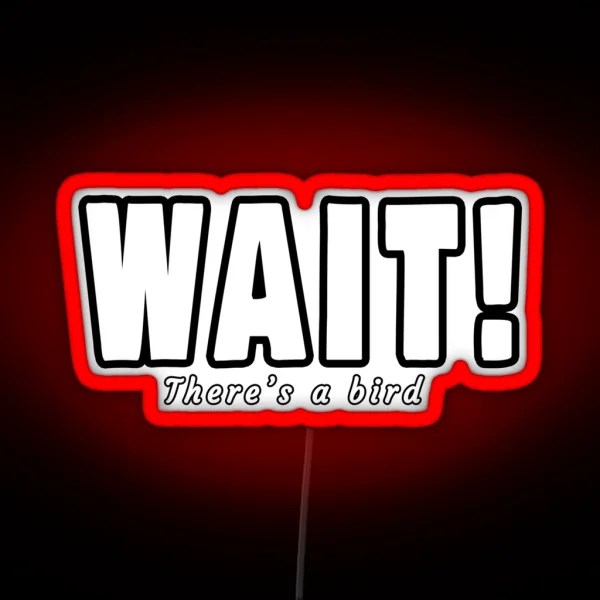 Wait There S A Bird Bird Watchers RGB Neon Sign