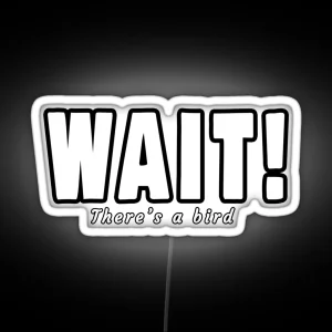 Wait There S A Bird Bird Watchers RGB Neon Sign