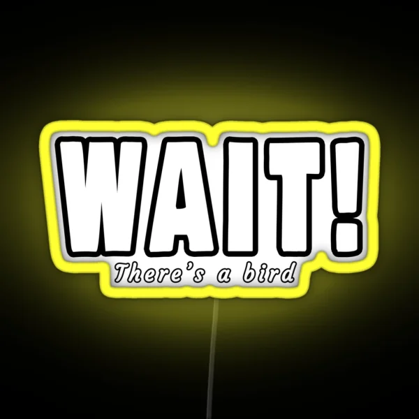 Wait There S A Bird Bird Watchers RGB Neon Sign