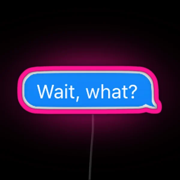 Wait What RGB Neon Sign