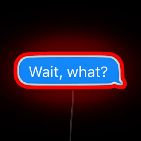 Wait What RGB Neon Sign