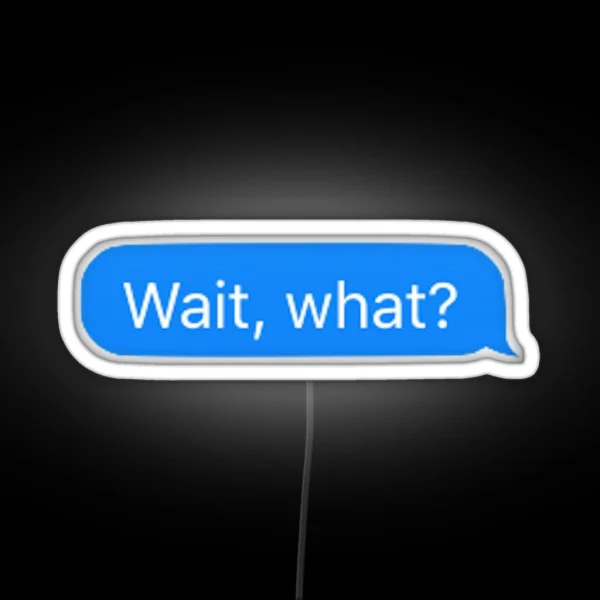 Wait What RGB Neon Sign