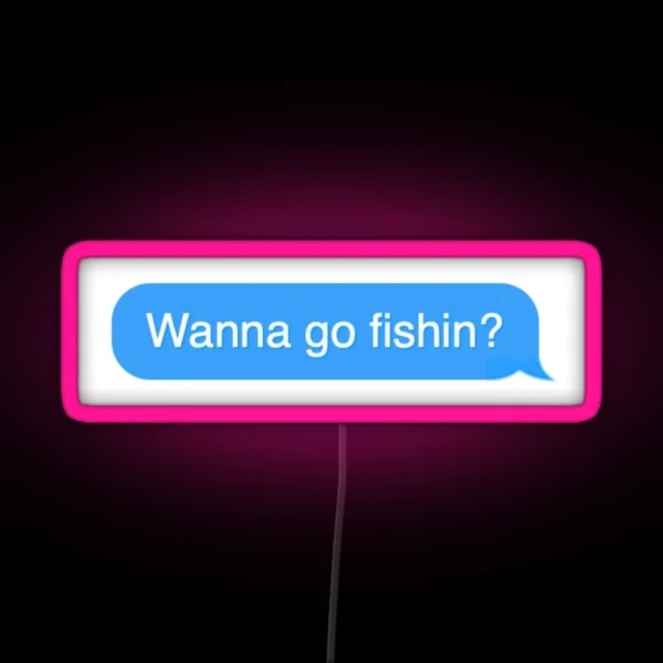 Wanna Go Fishin RGB Neon Sign