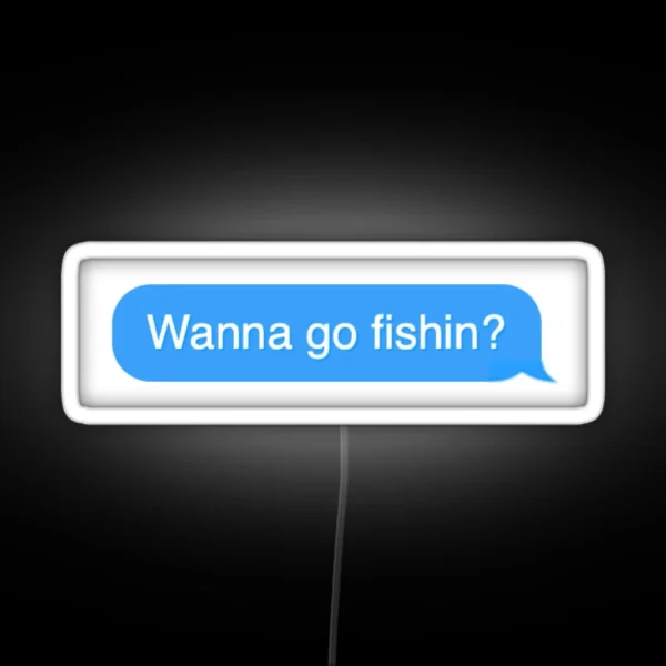 Wanna Go Fishin RGB Neon Sign