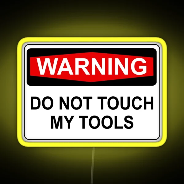 WARNING DO NOT TOUCH MY TOOLS RGB Neon Sign