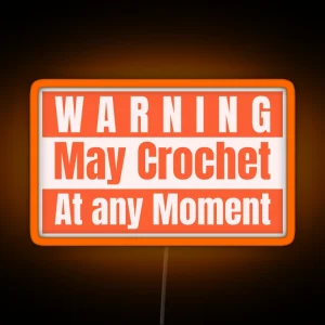 Warning May Crochet At Any Moment RGB Neon Sign