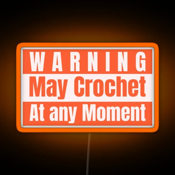 Warning May Crochet At Any Moment RGB Neon Sign