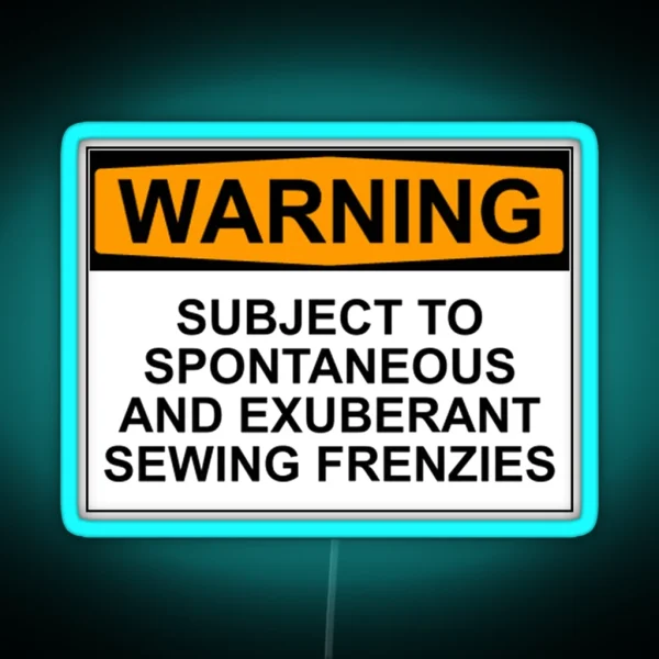 WARNING SUBJECT TO SPONTANEOUS AND EXUBERANT SEWING RGB Neon Sign