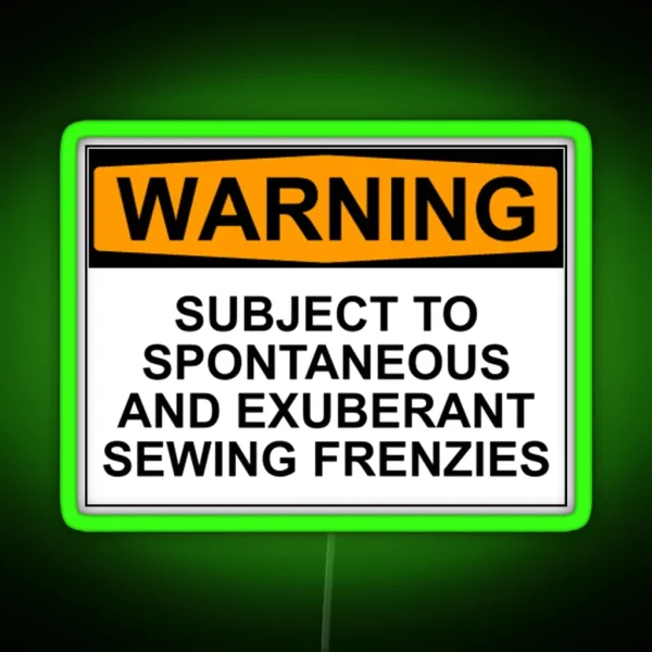 WARNING SUBJECT TO SPONTANEOUS AND EXUBERANT SEWING RGB Neon Sign