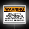 Warning sign with vibrant neon lights warning of spontaneous and exuberant sewing frenzies.